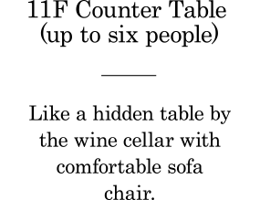 11F Counter Table (up to six people)